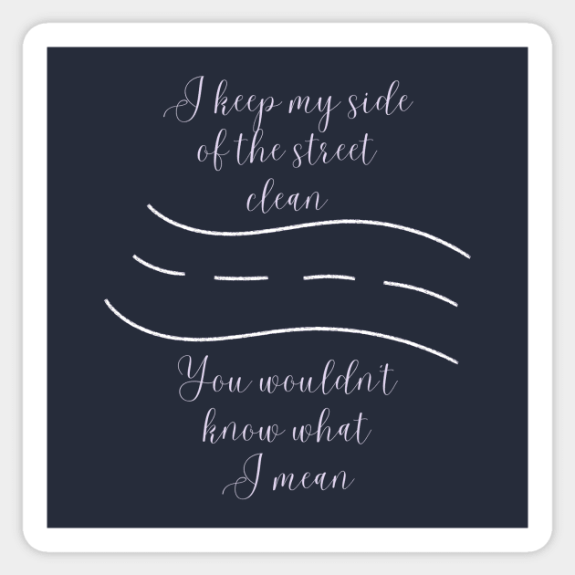 I Keep My Side Of The Street Clean I Keep My Side Of The Street Clean Sticker TeePublic I Keep My Side Of The Street Clean I Keep My Side Of The Street Clean Sticker TeePublic